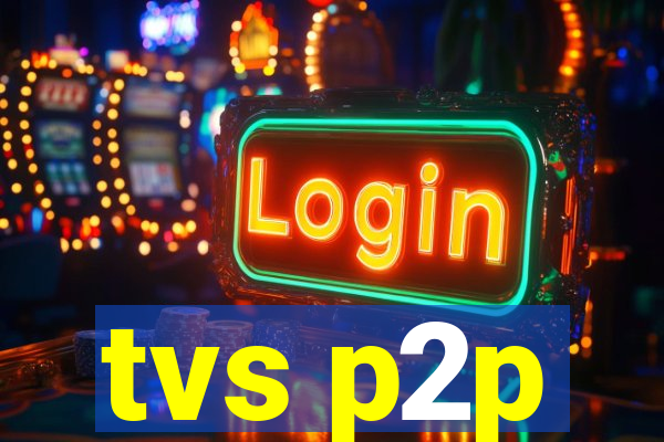 tvs p2p